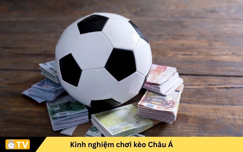 Kinh nghiệm chơi kèo Châu Á